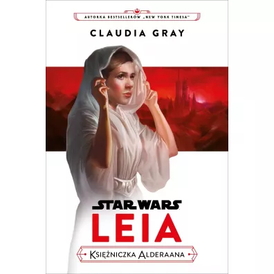 Star Wars. Leia. Ksi�niczka Alderaana - Claudia Gray