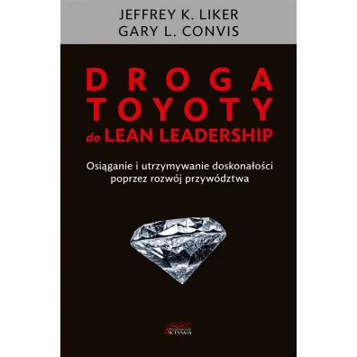 Droga Toyoty do Lean Leadership - Jeffrey K. Liker, Gary L Convis