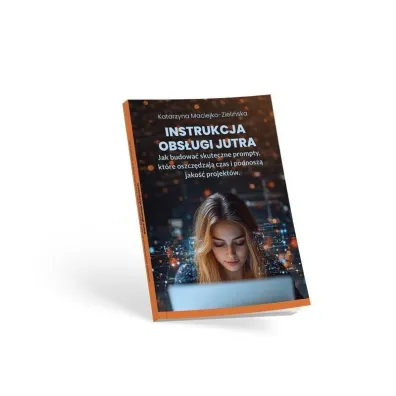 Instrukcja Obs�ugi Jutra. Jak budowa� skuteczne... - Katarzyna Maciejko-Zieli�ska