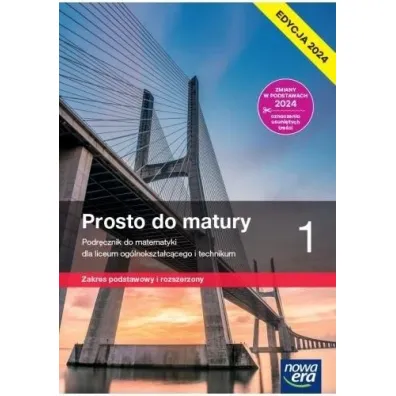 Prosto do matury 1. Podr�cznik do matematyki dla liceum og�lnokszta�c�cego i technikum. Zakres podstawowy i rozszerzony. Edycja 2024