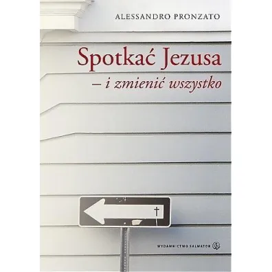 Spotka� Jezusa i zmieni� wszystko - Pronzato Alessandro