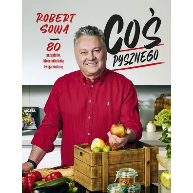 Co� pysznego. 80 przepis�w, kt�re odmieni� twoj� kuchni�
