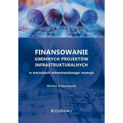 Finansowanie gminnych projekt�w infrastrukturalnych w warunkach zr�wnowa�onego rozwoju - Micha�  Komorowski