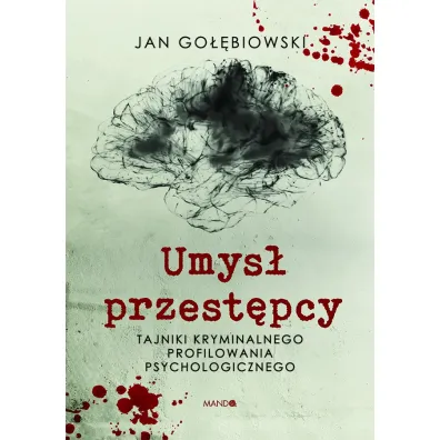 Umys� przest�pcy. Tajniki kryminalnego profilowania psychologicznego - Jan Go��biowski
