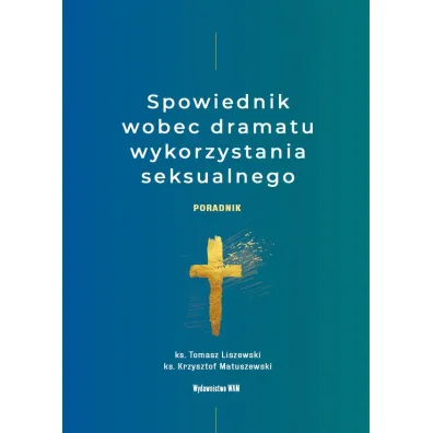 Spowiednik wobec dramatu wykorzystania seksualnego. Poradnik - Krzysztof Matuszewski, Tomasz  Liszewski