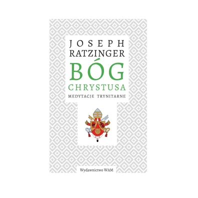 B�g Chrystusa. Medytacje trynitarne - Benedykt XVI