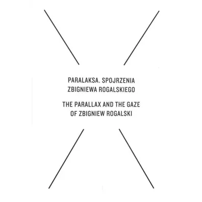 Paralaksa. Spojrzenia Zbigniewa Rogalskiego - Cezary �echowski, Amlie von Heydebreck, Jaros�aw  Lubiak