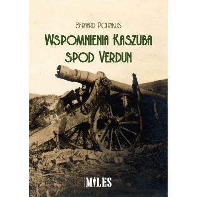 Wspomnienia Kaszuba spod Verdun - Bernard  Potrykus