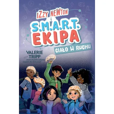 Izzy Newton i S.M.A.R.T. Ekipa. Cia�o w ruchu - Valerie Tripp