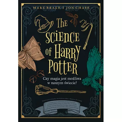 The Science of Harry Potter. Czy magia jest moliwa w naszym wiecie? - Mark Brake, Jon Chase