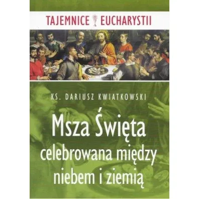 Msza �wi�ta celebrowana mi�dzy niebem i ziemi� - Dariusz  Kwiatkowski