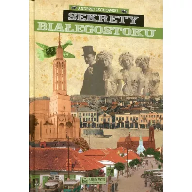 Sekrety Biaegostoku - Andrzej Lechowski