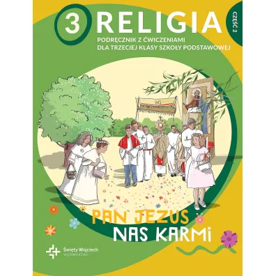 Religia 3. Pan Jezus nas karmi. Podr�cznik z �wiczeniami dla trzeciej klasy szko�y podstawowej. Cz�� 2