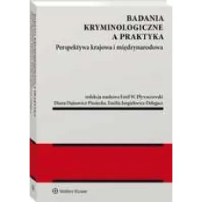 Badania kryminologiczne a praktyka Perspektywa krajowa i mi�dzynarodowa