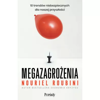 Megazagro�enia. 10 trend�w niebezpiecznych dla naszej przysz�o�ci - Roubini Roubini