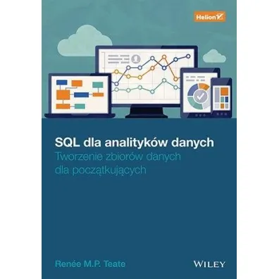 SQL dla analityk�w danych. Tworzenie zbior�w danych dla pocz�tkuj�cych - Renee M P Teate