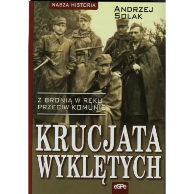 Krucjata Wykl�tych. Z broni� w r�ku przeciw komunie - Andrzej Solak