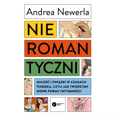 Nieromantyczni. Mi�o�� i zwi�zki w czasach Tindera, czyli jak tworzymy nowe formy intymno�ci - Andrea  Newerla