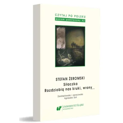 Stefan �eromski: Si�aczka, Rozdziobi� nas kruki, wrony... Czytaj po polsku. Tom 4 - Agnieszka Szol