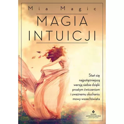 Magia intuicji. Sta� si� najpot�niejsz� wersj�.. - Mia Magic