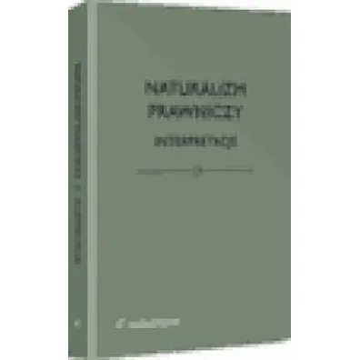 Naturalizm prawniczy. Interpretacje