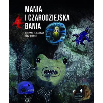 Mania i czarodziejska bania - Marianna Janczarska