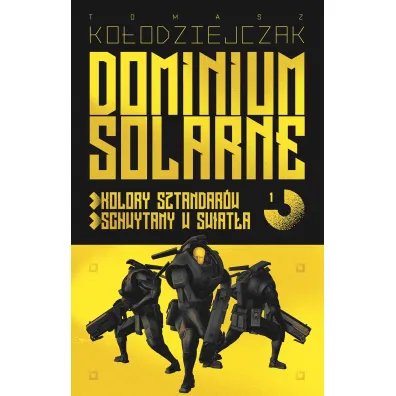 Dominium Solarne. Tom 1 (Kolory sztandar�w, Schwytany w �wiat�a) - Tomasz Ko�odziejczak