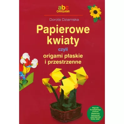 Papierowe kwiaty czyli origami paskie i przestrz. - Dorota Dziamska