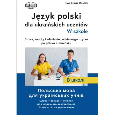 J�zyk polski dla ukrai�skich uczni�w. W szkole.  S�owa , zwroty i zdania do codziennego u�ytku po polsku i ukrai�sku - Ewa Maria Rostek