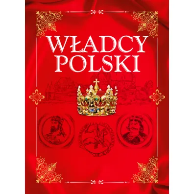 W�adcy Polski. Od Mieszka I do J�zefa Pi�sudskiego - Jolanta B�k