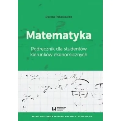 Matematyka. Podr�cznik dla student�w kierunk�w ekonomicznych - Dorota Pekasiewicz