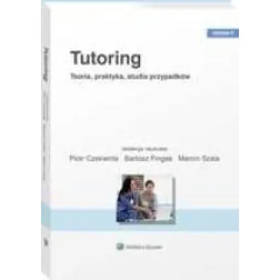 Tutoring. Teoria, praktyka, studia przypadk�w