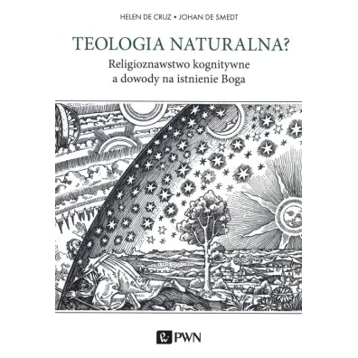 Teologia naturalna. Religioznawstwo kognitywne a dowody na istnienie Boga - Helen De Cruz, Johan De Smedt