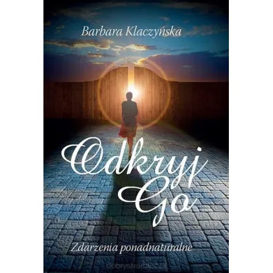 Odkryj go. Zdarzenia ponadnaturalne - Barbara Klaczy�ska