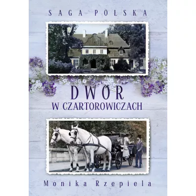 Dw�r w Czartorowiczach. Saga Polska. Tom 1 - Monika Rzepiela