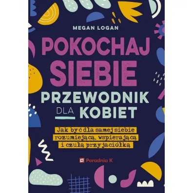 Pokochaj siebie. Przewodnik dla kobiet - Megan Logan