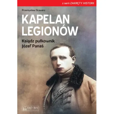 Kapelan Legion�w. Ksi�dz pu�kownik J�zef Pana� - Przemys�aw  Stawarz