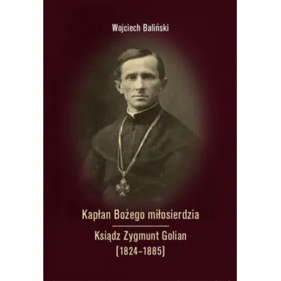Kap�an Bo�ego mi�osierdzia Ksi�dz Zygmunt Golian.. - Wojciech  Bali�ski
