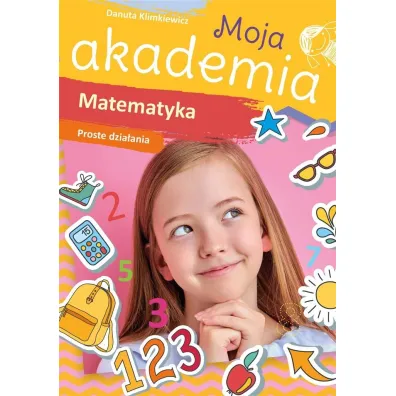 Moja akademia. Matematyka. Proste dzia�ania