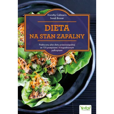Dieta na stan zapalny.  Praktyczny plan diety przeciwzapalnej z 130 przepisami i 4-tygodniowym jad�ospisem - Dorothy Calimeris, Bruner Sondi
