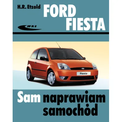 Ford Fiesta od III 2002 do VII 2008 sam naprawiam samoch�d - Hans-Rudiger Etzold
