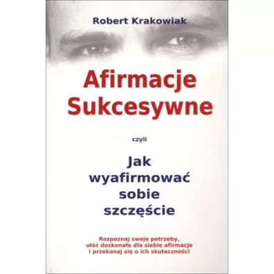 Afirmacje Sukcesywne czyli Jak wyafirmowa... - Robert Krakowiak