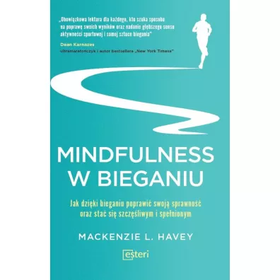 Mindfulness w bieganiu. Jak dzi�ki bieganiu poprawi� swoj� sprawno�� oraz sta� si� szcz�liwym i spe�nionym - Mackenzie L Havey