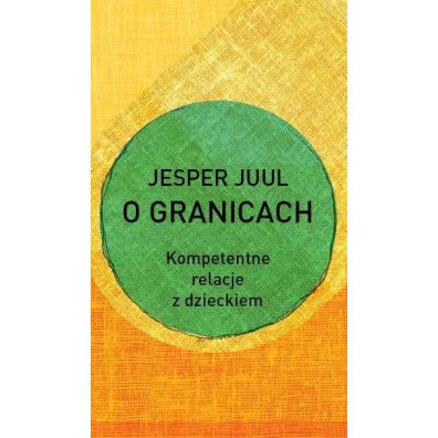 O granicach. Kompetentne relacje z dzieckiem - Jesper Juul
