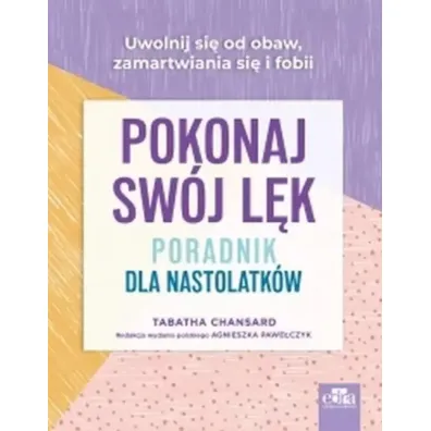 Pokonaj sw�j l�k. Poradnik dla nastolatk�w - T Chansard