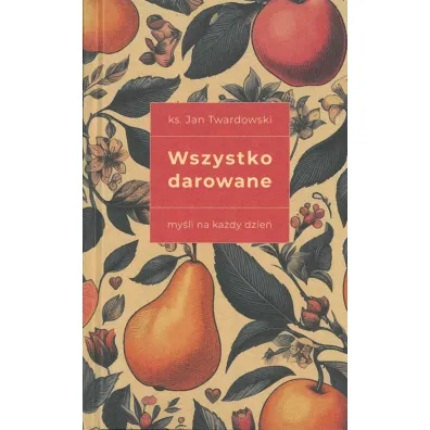 Wszystko darowane. My�li na ka�dy dzie� - Jan Twardowski