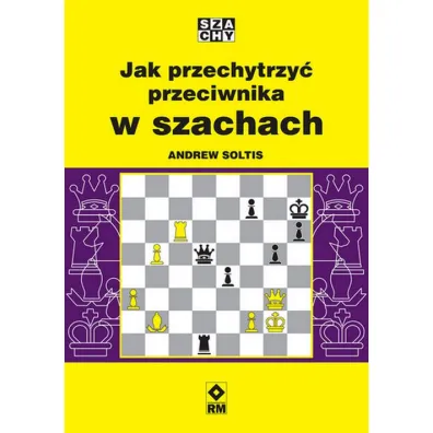 Jak przechytrzy przeciwnika w szachach - Andrew Soltis