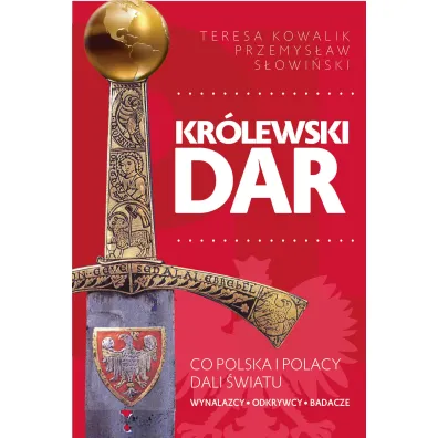 Kr�lewski dar. Co Polacy dali �wiatu - Przemys�aw S�owi�ski, Teresa Kowalik