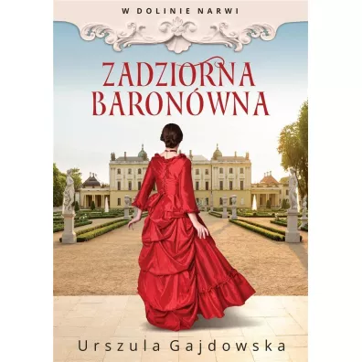 Zadziorna baron�wna. W dolinie Narwi. Tom 1 - Urszula  Gajdowska