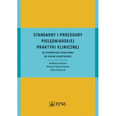 Standardy i procedury piel�gniarskiej praktyki klinicznej na stanowisku edukatora do spraw diabetologii - Alicja Szewczyk, Natasza  Tobiasz-Kalkun